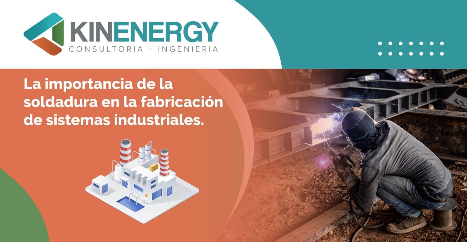 La importancia de la soldadura en la fabricación y operación de sistemas  industriales | KINENERGY, image size:1600x831